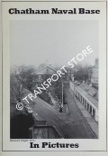Chatham Naval Base in Pictures by Chatham Dockyard Historical Society